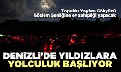 Denizli'de yıldızlara yolculuk başlıyor
