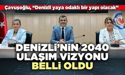 Denizli’nin 2040 ulaşım vizyonu belli oldu