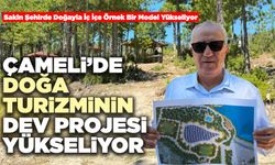 Çameli’de Doğa Turizminin Dev Projesi Yükseliyor