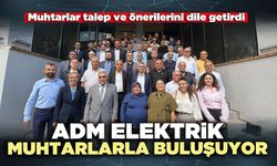 ADM elektrik muhtarlarla buluşuyor