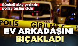 Ev arkadaşını bıçakladı