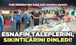 Faik Müftüler esnafın taleplerini, sıkıntılarını dinledi!