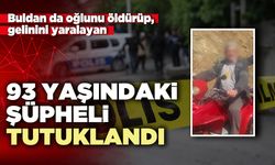 Buldan da oğlunu öldürüp, gelinini yaralayan 93 yaşındaki şüpheli tutuklandı