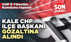 Kale CHP İlçe Başkanı gözaltına alındı