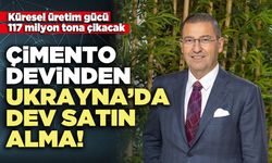 Çimento devinden Ukrayna’da dev satin alma!