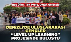 Denizli’de Uluslararası Gençler “Level Up Learnıng” Projesinde Buluştu