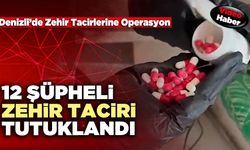 12 Şüpheli Zehir Taciri Tutuklandı