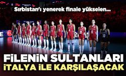Sırbistan'ı yenerek finale yükselen Filenin Sultanları İtalya ile karşılaşacak