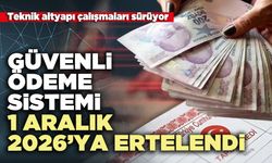 Güvenli ödeme sistemi 1 aralık 2026’ya ertelendi