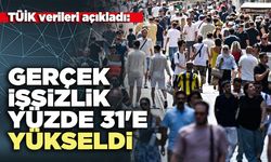Gerçek işsizlik yüzde 31'e yükseldi