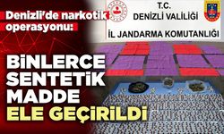 Denizli'de narkotik operasyonu: Binlerce sentetik madde ele geçirildi