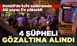 Denizli'de kafe saldırısında 4 şüpheli gözaltına alındı