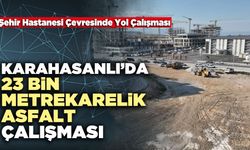 Karahasanlı’da 23 Bin Metrekarelik Asfalt Çalışması