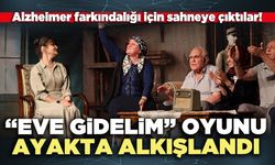 “Eve Gidelim” oyunu ayakta alkışlandı