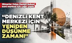 Mimarlar Odası Denizli Şubesi: “Denizli kent merkezi için yeniden düşünme zamanı”