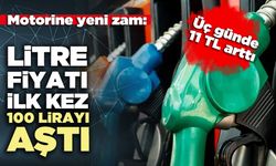 Motorine yeni zam: Litre fiyatı ilk kez 100 lirayı aştı