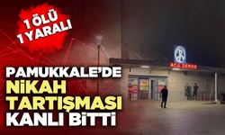Pamukkale’de nikah tartışması kanlı bitti: 1 ölü 1 yaralı