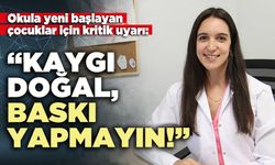 Okula yeni başlayan çocuklar için kritik uyarı: “Kaygı doğal, baskı yapmayın!”