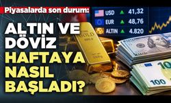 Altın ve döviz haftaya nasıl başladı?