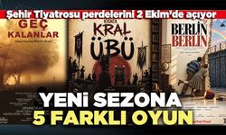 Şehir Tiyatrosu perdelerini 2 Ekim’de açıyor: Yeni sezona 5 farklı oyun