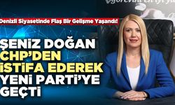 Şeniz Doğan CHP’den İstifa Ederek Yeni Parti’ye Geçti