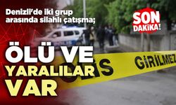 Denizli'de iki grup arasında silahlı çatışma; ölü ve yaralılar var