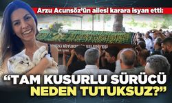 Arzu Acunsöz’ün ailesi karara isyan etti: “Tam kusurlu sürücü neden tutuksuz?”