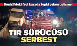 Denizli’deki feci kazada tepki çeken gelişme: Tır sürücüsü serbest