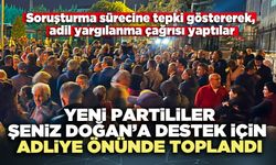 Yeni Partililer Şeniz Doğan’a destek için adliye önünde toplandı