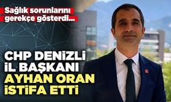 CHP Denizli İl Başkanı Ayhan Oran İstifa Etti