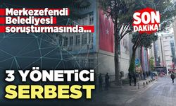 Merkezefendi Belediyesi soruşturmasında 3 yönetici serbest