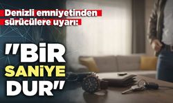 Denizli emniyetinden sürücülere uyarı: "Bir saniye dur"