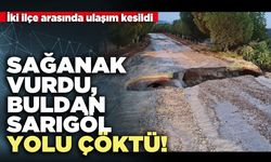 Sağanak Vurdu, Buldan-Sarıgöl yolu çöktü!