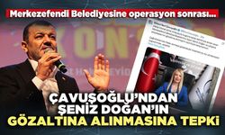 Çavuşoğlu’ndan Şeniz Doğan’ın gözaltına alınmasına tepki