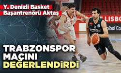 Y. Denizli Basket Başantrenörü Aktaş Trabzonspor maçını değerlendirdi