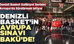 Denizli Basket’in Avrupa Sınavı Bakü’de!