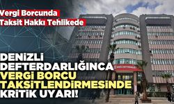 Denizli Defterdarlığınca Vergi Borcu Taksitlendirmesinde Kritik Uyarı!
