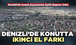 Denizli’de konutta ikinci el farkı