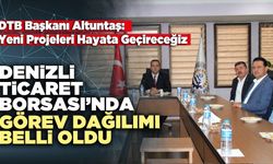 Denizli Ticaret Borsası’nda Görev Dağılımı Belli Oldu
