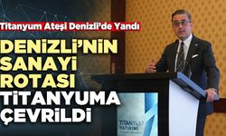 Denizli’nin Sanayi Rotası Titanyuma Çevrildi
