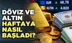 Döviz ve altın haftaya nasıl başladı?