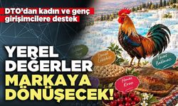 Yerel değerler markaya dönüşecek!