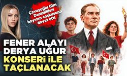Fener Alayı Derya Uğur Konseri ile taçlanacak