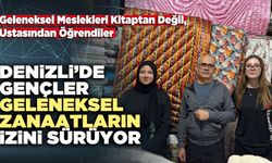 Denizli’de Gençler Geleneksel Zanaatların İzini Sürüyor