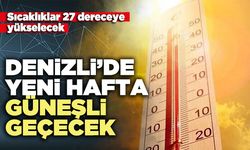 Denizli’de yeni hafta güneşli geçecek