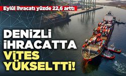 Denizli ihracatta vites yükseltti!
