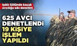 625 avcı denetlendi, 19 kişiye işlem yapıldı