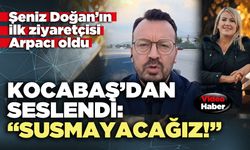 Şeref Arpacı Kocabaş’dan seslendi: “Susmayacağız!”