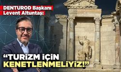 DENTUROD Başkanı Levent Altuntaş: “Turizm için kenetlenmeliyiz!”