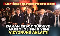 Bakan Ersoy Türkiye Arkeolojisinin yeni vizyonunu anlattı